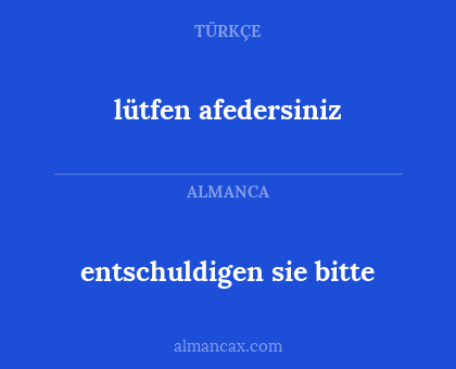 entschuldigen sie bitte - lütfen afedersiniz