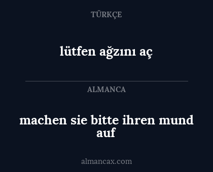 machen sie bitte ihren mund auf - lütfen ağzını aç