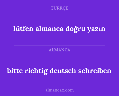 bitte richtig deutsch schreiben - lütfen almanca doğru yazın