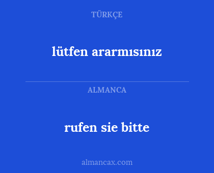 rufen sie bitte - lütfen ararmısınız