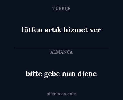 bitte gebe nun diene - lütfen artık hizmet ver