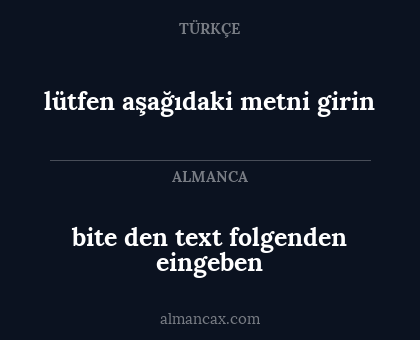 lütfen aşağıdaki metni girin - bite den text folgenden eingeben