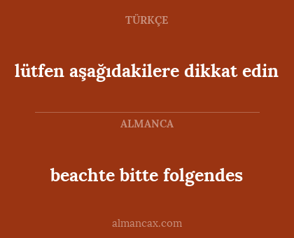 beachte bitte folgendes - lütfen aşağıdakilere dikkat edin