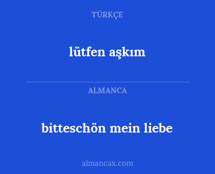 bitteschön mein liebe - lütfen aşkım
