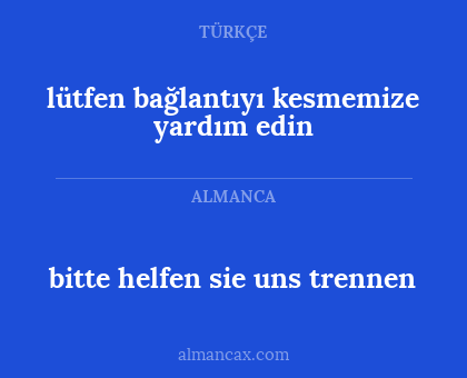 lütfen bağlantıyı kesmemize yardım edin - bitte helfen sie uns trennen