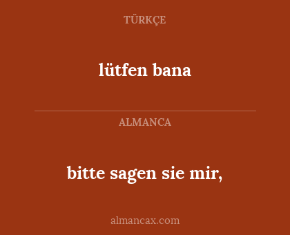 lütfen bana - bitte sagen sie mir,