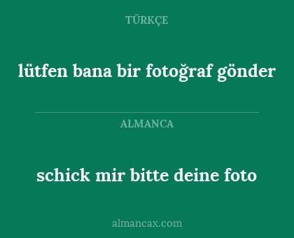 schick mir bitte deine foto - lütfen bana bir fotoğraf gönder