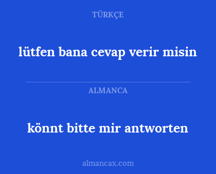 könnt bitte mir antworten - lütfen bana cevap verir misin