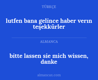 bitte lassen sie mich wissen, danke - lutfen bana gelince haber verın teşekkürler