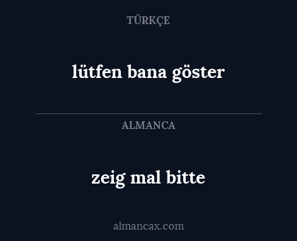 lütfen bana göster - zeig mal bitte