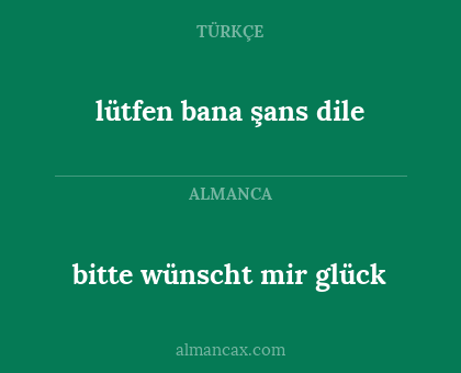 bitte wünscht mir glück - lütfen bana şans dile