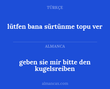 geben sie mir bitte den kugelsreiben - lütfen bana sürtünme topu ver