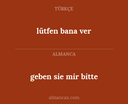 lütfen bana ver - geben sie mir bitte