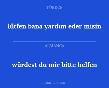 lütfen bana yardım eder misin - würdest du mir bitte helfen