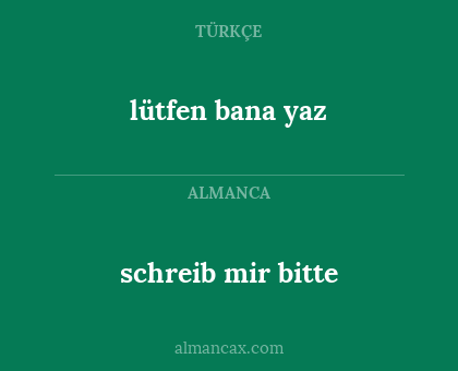 schreib mir bitte - lütfen bana yaz