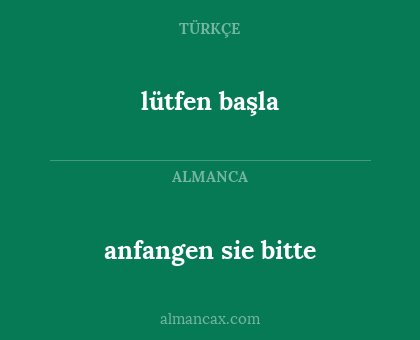 anfangen sie bitte - lütfen başla