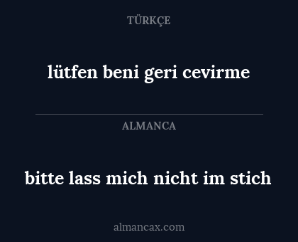 lütfen beni geri cevirme - bitte lass mich nicht im stich