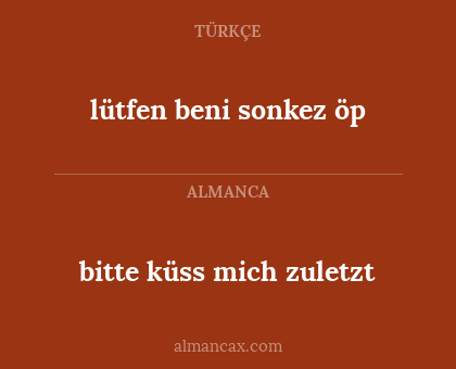 lütfen beni sonkez öp - bitte küss mich zuletzt