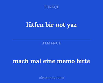 mach mal eine memo bitte - lütfen bir not yaz