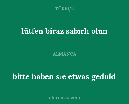 bitte haben sie etwas geduld - lütfen biraz sabırlı olun