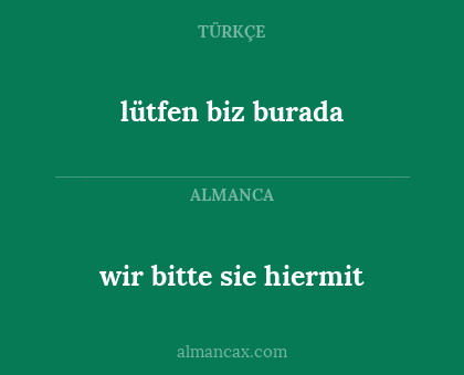wir bitte sie hiermit - lütfen biz burada