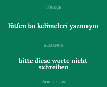 lütfen bu kelimeleri yazmayın - bitte diese worte nicht sxhreiben