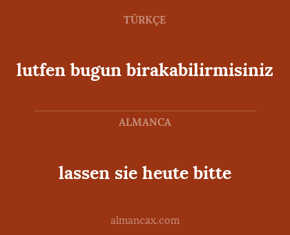 lassen sie heute bitte - lutfen bugun birakabilirmisiniz