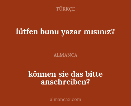 können sie das bitte anschreiben? - lütfen bunu yazar mısınız?