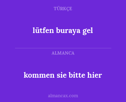 lütfen buraya gel - kommen sie bitte hier
