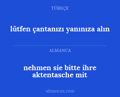 nehmen sie bitte ihre aktentasche mit - lütfen çantanızı yanınıza alın