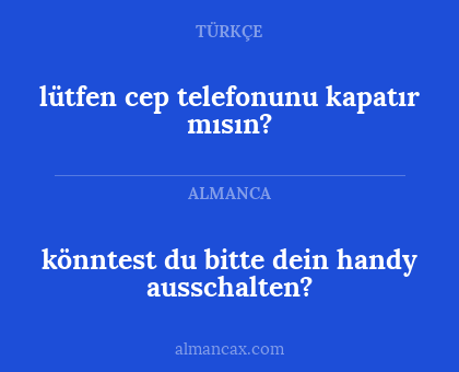 lütfen cep telefonunu kapatır mısın? - könntest du bitte dein handy ausschalten?