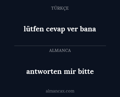 antworten mir bitte - lütfen cevap ver bana