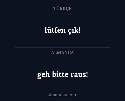 lütfen çık! - geh bitte raus!