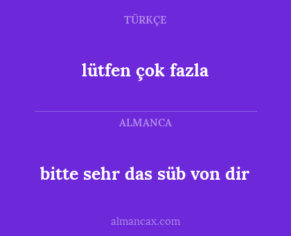 bitte sehr das süb von dir - lütfen çok fazla