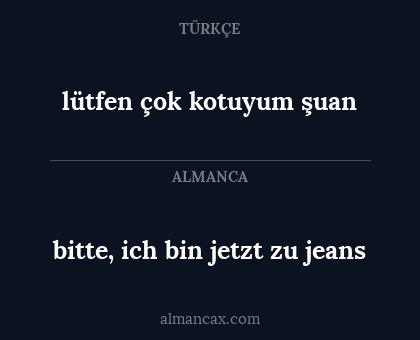 bitte, ich bin jetzt zu jeans - lütfen çok kotuyum şuan