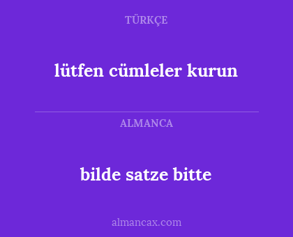 bilde satze bitte - lütfen cümleler kurun