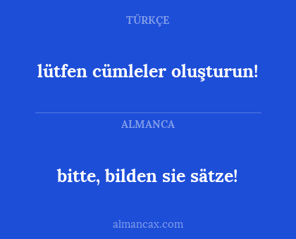 bitte, bilden sie sätze! - lütfen cümleler oluşturun!