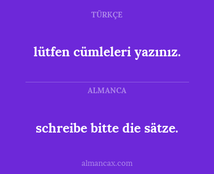 schreibe bitte die sätze. - lütfen cümleleri yazınız.