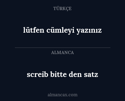 screib bitte den satz - lütfen cümleyi yazınız
