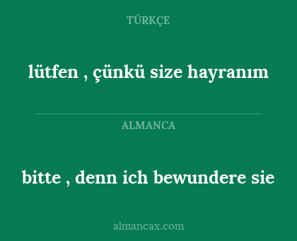lütfen , çünkü size hayranım - bitte , denn ich bewundere sie