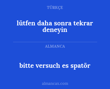 bitte versuch es spatör - lütfen daha sonra tekrar deneyin