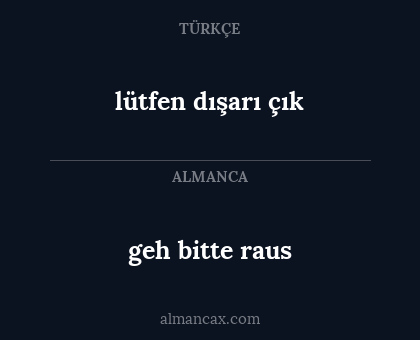 geh bitte raus - lütfen dışarı çık