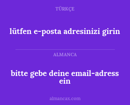 bitte gebe deine email-adress ein - lütfen e-posta adresinizi girin