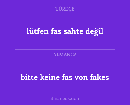 bitte keine fas von fakes - lütfen fas sahte değil