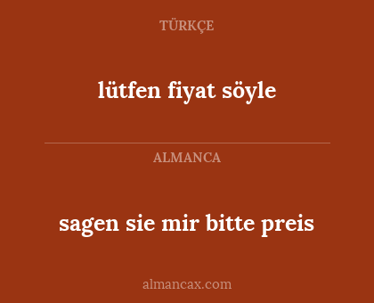 lütfen fiyat söyle - sagen sie mir bitte preis