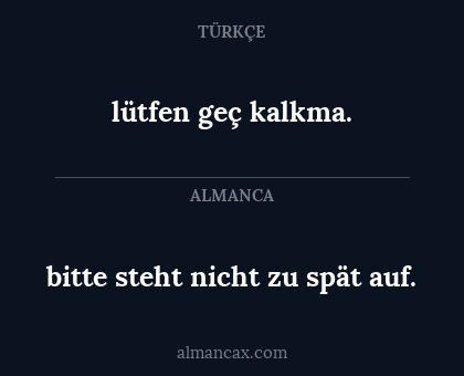 bitte steht nicht zu spät auf. - lütfen geç kalkma.