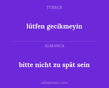 bitte nicht zu spät sein - lütfen gecikmeyin