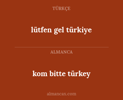 kom bitte türkey - lütfen gel türkiye