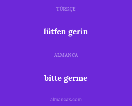 lütfen gerin - bitte germe