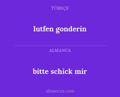 bitte schick mir - lutfen gonderin